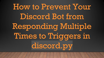 How to Prevent Your Discord Bot from Responding Multiple Times to Triggers in discord.py