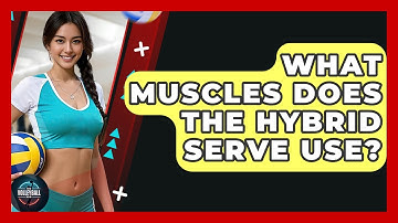 What Muscles Does The Hybrid Serve Use? - The Volleyball Hub