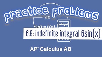 AP Calculus AB 6.8 The Indefinite Integral of 6sin(x)