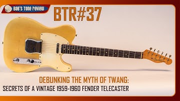 Debunking the Myth of Twang: Secrets of a Vintage 1959-1960 Fender Telecaster. BTR#37