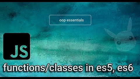 functions and classes in es5, es6