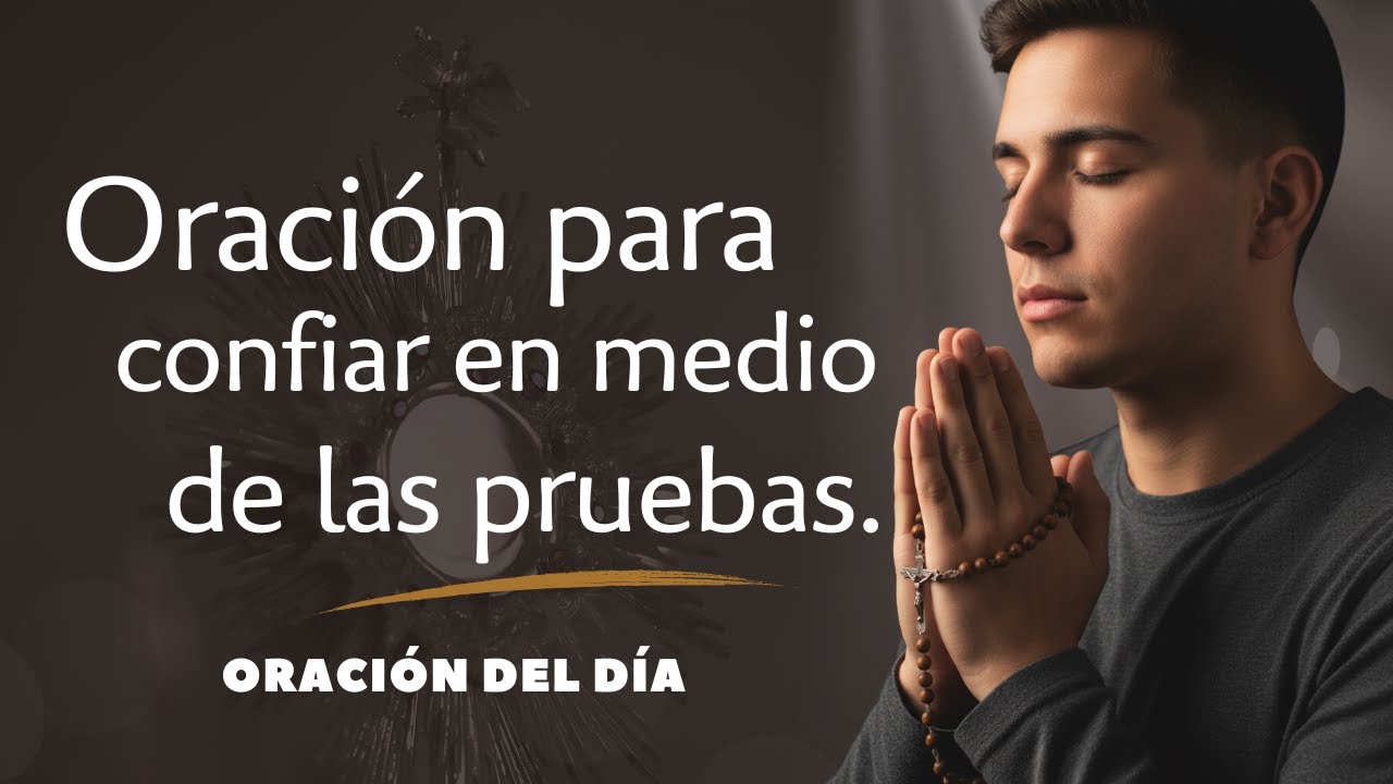 ORACION DEL DÍA / Oración para confiar en medio de las pruebas - YouTube