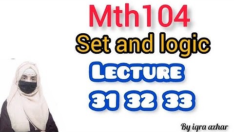 Mth104  lecture no 31 32 33(sets and logics)||#mth104#sets #logics#iqraazhar||