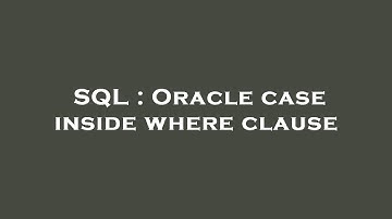SQL : Oracle case inside where clause