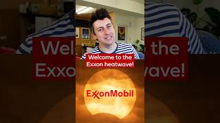 Welcome to the Exxon heatwave!