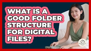 What Is A Good Folder Structure For Digital Files?