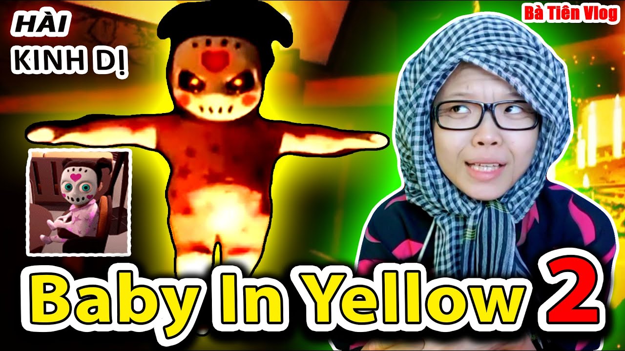 The Baby In Yellow 2 Bà Tiên Vlog Phát Hiện BÉ MÀU VÀNG ĐANG Biến