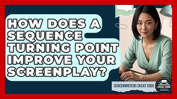 How Does A Sequence Turning Point Improve Your Screenplay? - Screenwriter