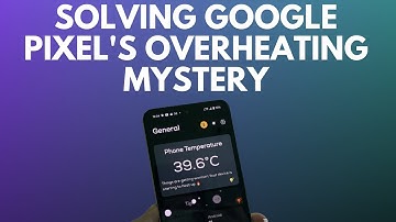 Why Does Google Pixel Get Hot? Causes and Solution