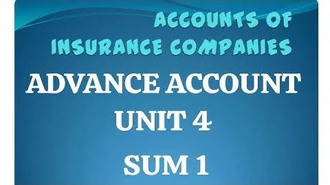 Advance account unit 4 ACCOUNTS OF INSURANCE COMPANIES Sums number 1 TY B.COM SEMESTER 5