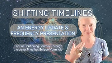 Shifting Timelines An Energy Update  For Our Continued Journey Towards Unity Consciousness