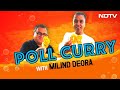 NDTV Poll Curry With Kunal Vijayakar  Episode 2 With Milind Deora