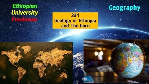 Freshman Geography 2#1 The Geology of Ethiopia and The Horn Ethiopian University