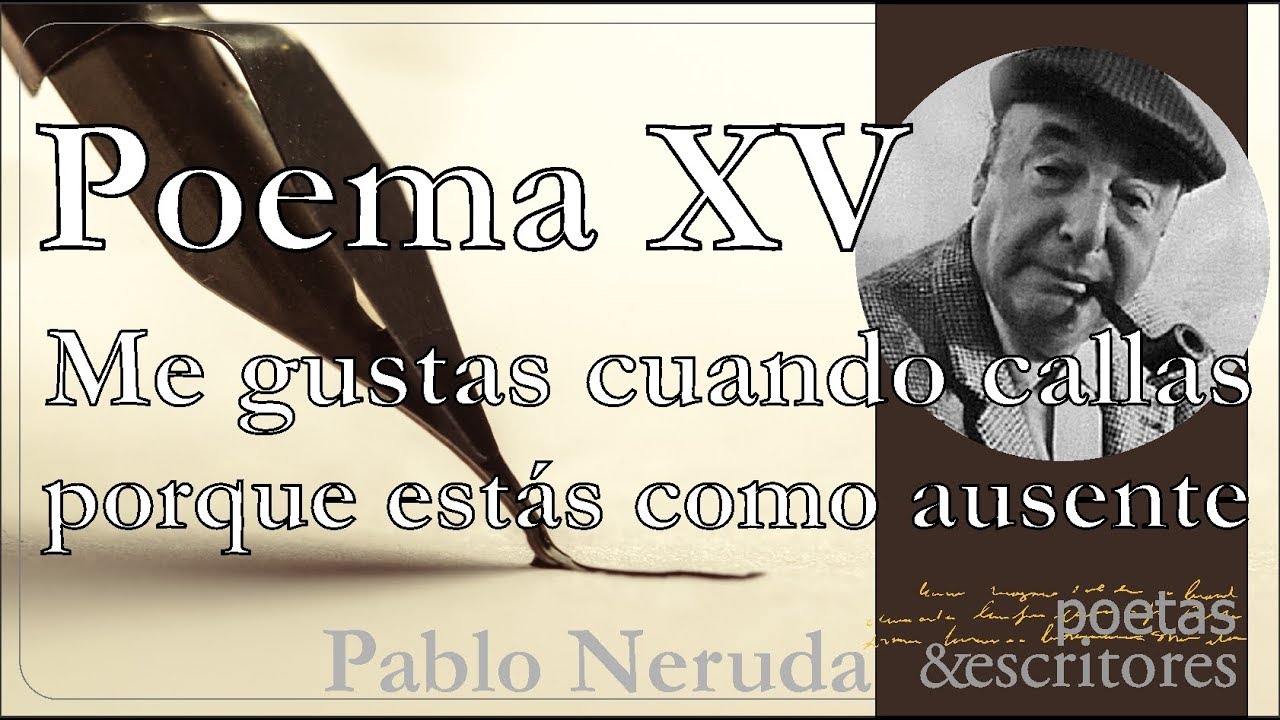 Poema XV - Me Gustas Cuando Callas Porque Estás Como Ausente - Con