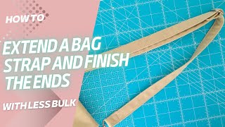 How to Sew, Extend, and Finish a Bag Strap with Less Bulk