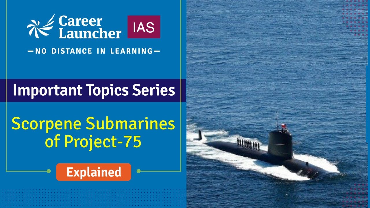 Scorpene Submarines of Project-75 | UPSC Important Topic Series | Career Launcher IAS