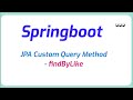 Spring Data JPA Custom Query Method - findByLike in spring boot | Java Programming
