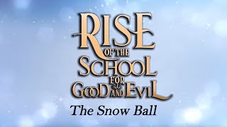 RISE OF THE SCHOOL FOR GOOD AND EVIL | The Snow Ball