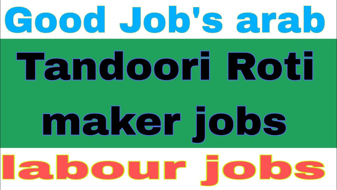 Saudi Arab Tandoori Roti Maker jobs, Tandoori Roti Maker jobs labour Jobs available,New vacancy Arab