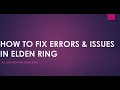 HOW TO FIX ERRORS &amp; LOADING ISSUE IN ELDEN RING