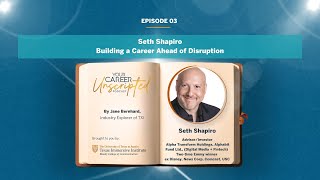 Your Career, Unscripted | Episode 03: Seth Shapiro: Building a Career Ahead of Disruption