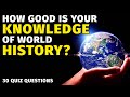 History you should know  30 questions that will test your brain power history trivia quiz