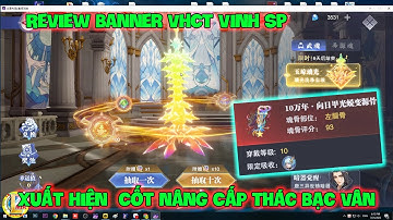 Đấu La Đại Lục-Hồn Sư Đối Quyết : Review Banner VHCT VINH SP, Xuất Hiện  Cốt Nâng Cấp Thác Bạc Vân