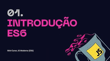 01. Introducao ES6 - Mini-curso JS Moderno (ES6)