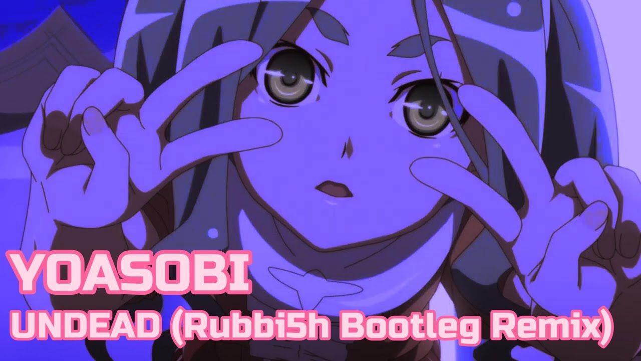 YOASOBI - UNDEAD (Rubbi5h Bootleg Remix)