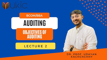 Auditing - Objectives of Auditing Lecture 2 | BCOM/BBA | Dr. (Prof.) Udayan Kachchhy