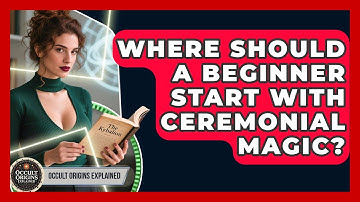 Where Should A Beginner Start With Ceremonial Magic? - Occult Origins Explained