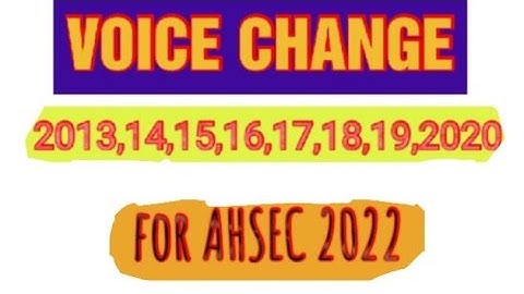Voice change AHSEC solutions 2013,2014,2015,2016,2017,2018,2019,2020 /For AHSEC 2022