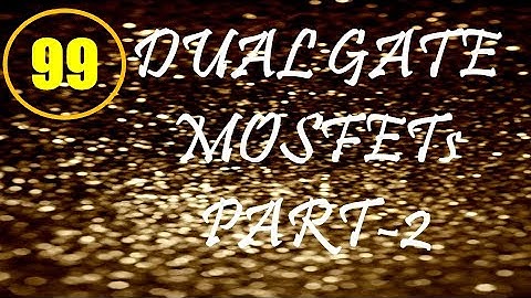 Electron Devices | Lecture-99 | Dual Gate MOSFETs Part-2