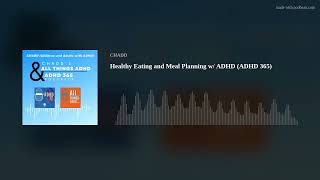 Healthy Eating and Meal Planning w/ ADHD (ADHD 365)