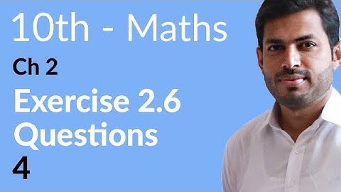 Class 10 Math Chapter 2 - Exercise 2.6 Question 4 and 5 - 10th Class Math Chapter 2