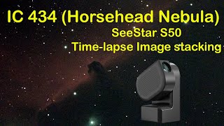 IC 434 (Horsehead Nebula) - SeeStar S50 Time-lapse (x100) Image stacking