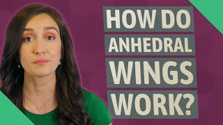 How do Anhedral wings work?