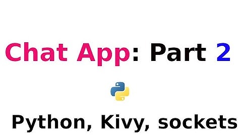 Chat App: Part Two ---- Python, kivy, Sockets