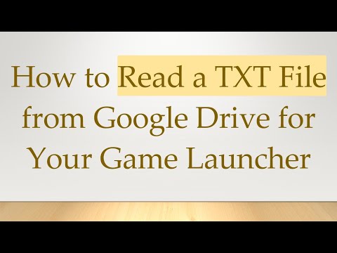 How to Read a TXT File from Google Drive for Your Game Launcher