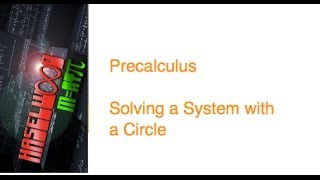 Precalculus - 7.1 Notes Example 3: Solving a System with a Circle