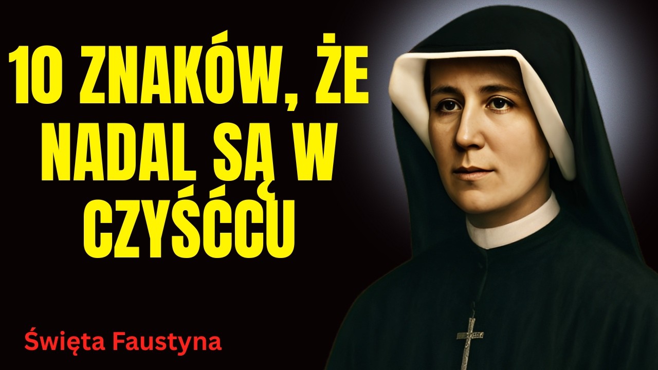 ŚWIĘTA FAUSTYNA UJAWNIA: 10 oznak, że zmarła bliska osoba nadal przebywa w czyśćcu