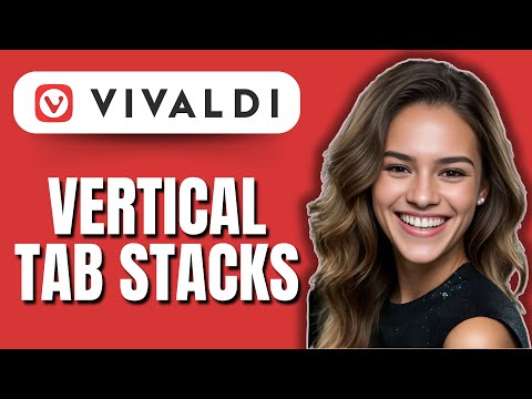 How to Create Vertical Tab Stacks in Vivaldi (2025) | Step-by-Step Guide