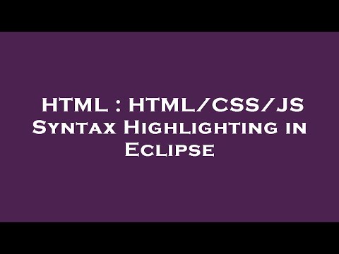 HTML : HTML/CSS/JS Syntax Highlighting in Eclipse