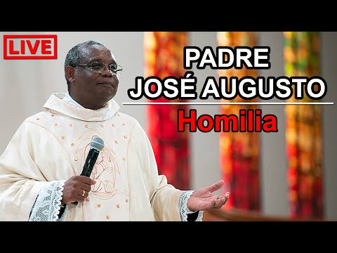 Homilia e Pregação do Padre José Augusto 🔴 24 Horas
