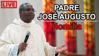 Homilia e Pregação do Padre José Augusto 🔴 24 Horas