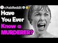 Have You Ever Known a Murderer?