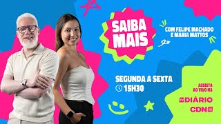 Saiba Mais - 15.05.26 com Felipe Machado &amp; Maria Mattos
