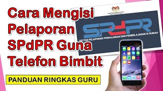 Cara Mudah Mengisi Pelaporan SPdPR Menggunakan Telefon Bimbit (Panduan Ringkas Guru)