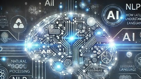 "Understanding Natural Language Processing (NLP): How AI Understands Human Language"