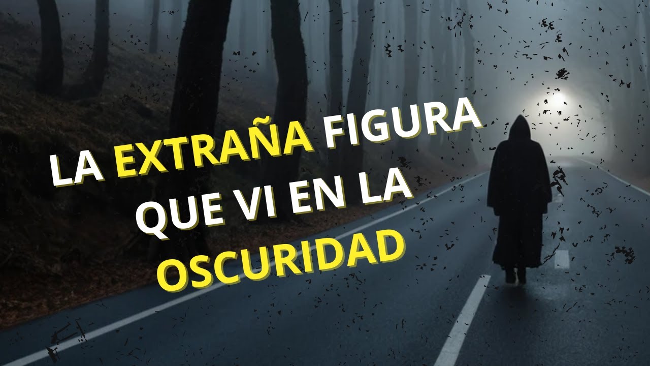 Cap 1 | La Extraña Figura que Vi en la Oscuridad - Historia Real - YouTube